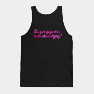 Barbie Movie - Do you guys ever think about dying? Tank Top